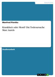 Icon image Krankheit oder Mord? Die Todesursache Marc Aurels