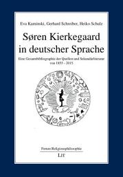 Icon image Søren Kierkegaard in deutscher Sprache: Eine Gesamtbibliographie der Quellen und Sekundärliteratur von 1855-2015