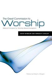 Icon image The Great Commission to Worship: Biblical Principles for Worship-Based Evangelism