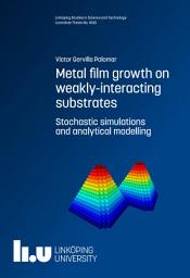 Icon image Metal film growth on weakly-interacting substrates: Stochastic simulations and analytical modelling