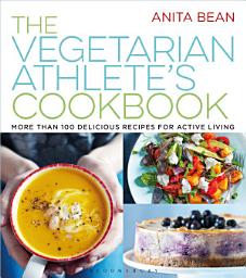 Icon image The Vegetarian Athlete's Cookbook: More Than 100 Delicious Recipes for Active Living