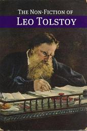 Icon image The Non-Fiction of Leo Tolstoy: (Includes A Confession, The Kingdom of God is Within You, A Letter to a Hindu, Youth, Tolstoy on Shakespeare, What to Do)