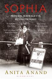 Icon image Sophia: Princess, Suffragette, Revolutionary