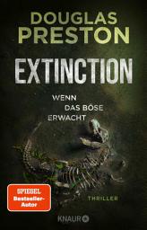 Icon image Extinction. Wenn das Böse erwacht: Thriller | 'Relic' meets 'Jurassic Park' – der neue Thriller von Bestsellerautor Douglas Preston.