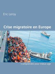 Icon image Crise migratoire en Europe: Comprendre pour mieux agir