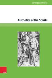 Icon image Aisthetics of the Spirits: Spirits in Early Modern Science, Religion, Literature and Music