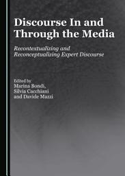 Icon image Discourse In and Through the Media: Recontextualizing and Reconceptualizing Expert Discourse