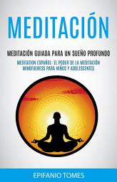 Icon image Meditación: Meditación Guiada Para Un Sueño Profundo (Meditation Español: El Poder De La Meditación Mindfulness Para Niños y Adolescentes)