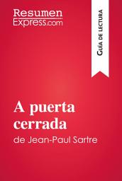 Icon image A puerta cerrada de Jean-Paul Sartre (Guía de lectura): Resumen y análisis completo