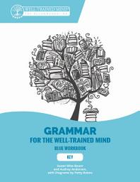 Icon image Key to Blue Workbook: A Complete Course for Young Writers, Aspiring Rhetoricians, and Anyone Else Who Needs to Understand How English Works (Grammar for the Well-Trained Mind)