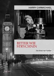 Icon image BITTER WIE STRYCHNIN: Ein Krimi aus London