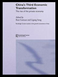 Icon image China's Third Economic Transformation: The Rise of the Private Economy