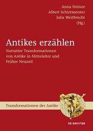 Icon image Antikes erzählen: Narrative Transformationen von Antike in Mittelalter und Früher Neuzeit