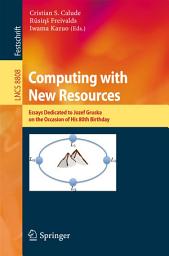 Icon image Computing with New Resources: Essays Dedicated to Jozef Gruska on the Occasion of His 80th Birthday