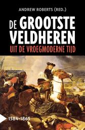 Icon image De grootste veldheren uit de vroegmoderne tijd, 1584-1865