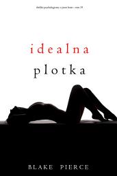 Icon image Idealna plotka (Thriller psychologiczny o Jessie Hunt – Tom 19)