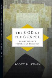 Icon image The God of the Gospel: Robert Jenson's Trinitarian Theology