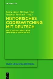 Icon image Historisches Codeswitching mit Deutsch: Multilinguale Praktiken in der Sprachgeschichte