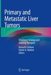 Icon image Primary and Metastatic Liver Tumors: Treatment Strategy and Evolving Therapies