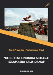 Icon image Teori Proverba (Peribahasa) Nias: Kese-kese Ononiha Siotarai Tolamaera Talu Idanoi