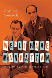 Icon image We'll Have Manhattan: The Early Work of Rodgers & Hart