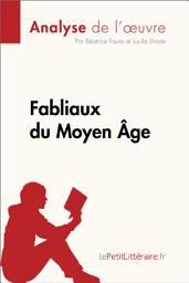 Icon image Fabliaux du Moyen Âge (Analyse de l'œuvre): Analyse complète et résumé détaillé de l'oeuvre