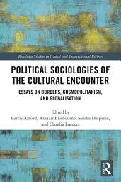 Icon image Political Sociologies of the Cultural Encounter: Essays on Borders, Cosmopolitanism, and Globalization