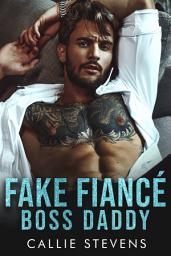 Icon image Fake Fiancé Boss Daddy: An off limits Surprise Pregnancy Romance