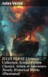 Icon image JULES VERNE Ultimate Collection: Science Fiction Classics, Action & Adventure Novels, Historical Works (Illustrated): Imaginative Science Fiction Adventures and Historical Marvels