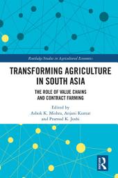 Icon image Transforming Agriculture in South Asia: The Role of Value Chains and Contract Farming