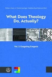 Icon image What Does Theology Do, Actually?: Vol. 2: Exegeting Exegesis