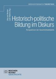 Icon image Historisch-politische Bildung im Diskurs: Perspektiven der Geschichtsdidaktik