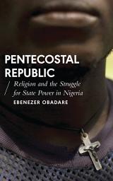 Icon image Pentecostal Republic: Religion and the Struggle for State Power in Nigeria