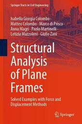 Icon image Structural Analysis of Plane Frames: Solved Examples with Force and Displacement Methods