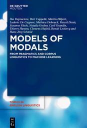 Icon image Models of Modals: From Pragmatics and Corpus Linguistics to Machine Learning