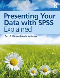 Icon image Presenting Your Data with SPSS Explained