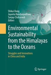 Icon image Environmental Sustainability from the Himalayas to the Oceans: Struggles and Innovations in China and India