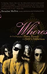 Icon image Whores: An Oral Biography of Perry Farrell and Jane's Addiction