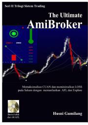 Icon image The Ultimate AmiBroker: Memaksimalkan CUAN dan meminimalkan LOSS pada Saham dengan memanfaatkan AFL dan Explore