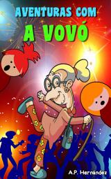 Icon image Aventuras com a Vovó: Livro infantil (7-12 anos de idade). A vovó é muito legal!