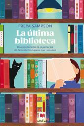 Icon image La última biblioteca: Una novela sobre la importancia de defender los lugares que nos unen