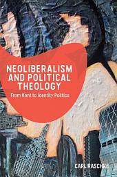 Icon image Neoliberalism and Political Theology: From Kant to Identity Politics