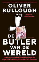 Icon image De butler van de wereld: Hoe Groot-Brittannië handlanger werd van oligarchen, belastingontduikers en criminelen