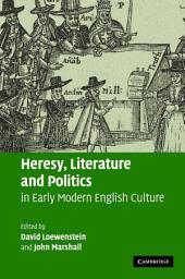 Icon image Heresy, Literature and Politics in Early Modern English Culture