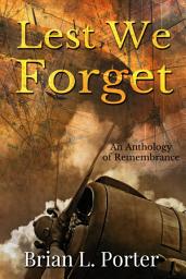 Icon image Lest We Forget: An Anthology Of Remembrance