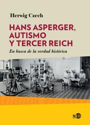 Icon image Hans Asperger, autismo y Tercer Reich: En busca de la verdad histórica