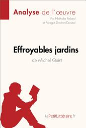 Icon image Effroyables jardins de Michel Quint (Analyse de l'oeuvre): Analyse complète et résumé détaillé de l'oeuvre