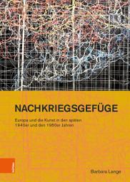 Icon image Nachkriegsgefüge: Europa und die Kunst in den späten 1940er und den 1950er Jahren