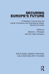 Icon image Securing Europe's Future: A Research Volume from the Center of Science and International Affairs, Harvard University