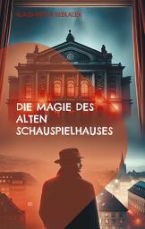 Icon image Die Magie des alten Schauspielhauses: und andere Sagen von Stuttgart, Ausgabe 2